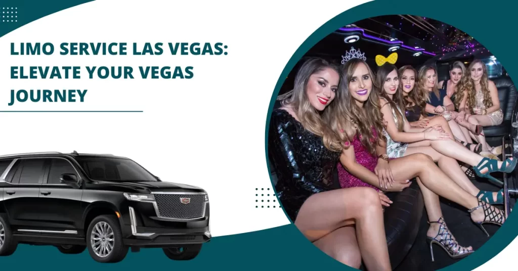 Limo Service Las Vegas: Elevate Your Vegas Journey